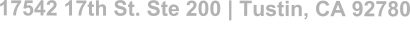 17542 17th St. Ste 200 | Tustin, CA 92780