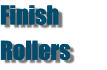 Finish  Rollers